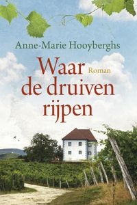 Waar de druiven rijpen - Anne-Marie Hooyberghs - ebook