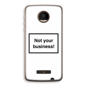 Not your business: Motorola Moto Z Force Transparant Hoesje