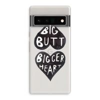 Big butt bigger heart: Google Pixel 6 Pro Transparant Hoesje
