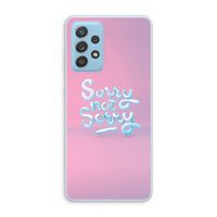 Sorry not sorry: Samsung Galaxy A73 Transparant Hoesje