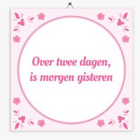 Wijsheid tegeltje over twee dagen