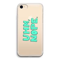 UHM, NOPE.: iPhone 7 Transparant Hoesje