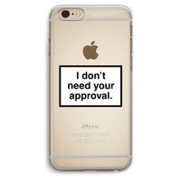 Don't need approval: iPhone 6 Plus / 6S Plus Transparant Hoesje Don't need approval: iPhone 6 Plus / 6S Plus Transparant Hoesje
