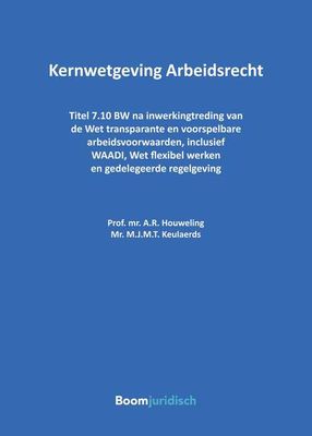Kernwetgeving Arbeidsrecht - A.R. Houweling, M.J.M.T. Keulaerds - ebook