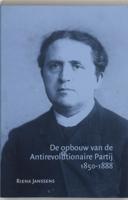 De opbouw van de Antirevolutionaire Partij 1850-1888 (Paperback)