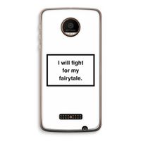 Fight for my fairytale: Motorola Moto Z Force Transparant Hoesje