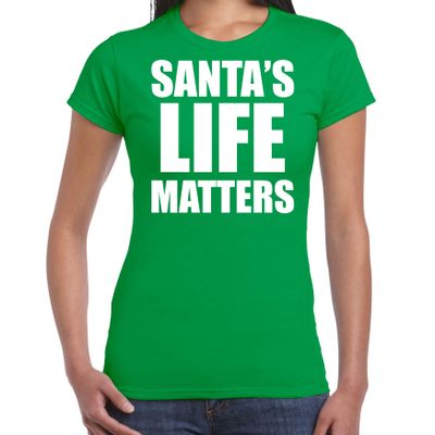 Santas life matters Kerst t-shirt / Kerst outfit groen voor dames