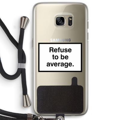 Refuse to be average: Samsung Galaxy S7 Edge Transparant Hoesje met koord