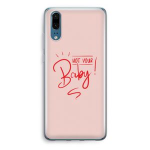 Not Your Baby: Huawei P20 Transparant Hoesje