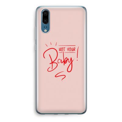 Not Your Baby: Huawei P20 Transparant Hoesje
