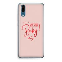 Not Your Baby: Huawei P20 Transparant Hoesje