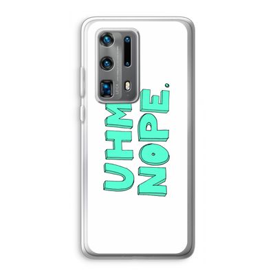 UHM, NOPE.: Huawei P40 Pro Plus Transparant Hoesje