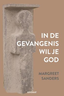 In de gevangenis wil je God (Paperback)