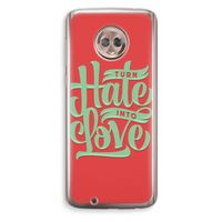 Turn hate into love: Motorola Moto G6 Transparant Hoesje