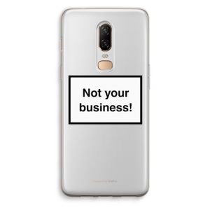 Not your business: OnePlus 6 Transparant Hoesje