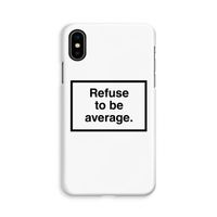 Refuse to be average: iPhone Xs Volledig Geprint Hoesje