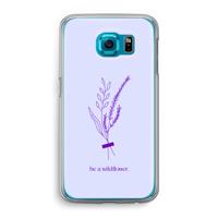 Be a wildflower: Samsung Galaxy S6 Transparant Hoesje