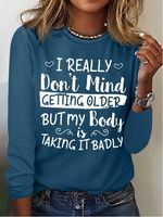 Women's I Really Don't Mind Getting Older But My Body Is Taking It Badly Casual Crew Neck Text Letters Shirt - thumbnail