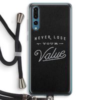 Never lose your value: Huawei P20 Pro Transparant Hoesje met koord