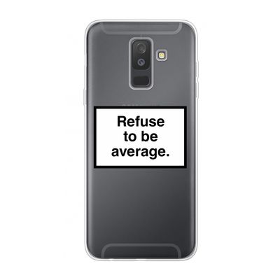 Refuse to be average: Samsung Galaxy A6 Plus (2018) Transparant Hoesje
