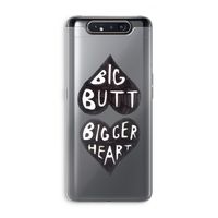 Big butt bigger heart: Samsung Galaxy A80 Transparant Hoesje
