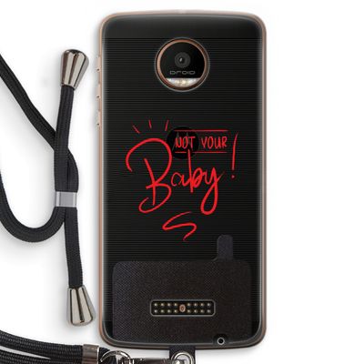 Not Your Baby: Motorola Moto Z Force Transparant Hoesje met koord
