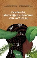 Dordrecht, slavernij en autonomie van 1572 tot nu - Karwan Fatah-Black, Nikita Krouwel, Ramona Negrón, Rowan van der Stelt - ebook