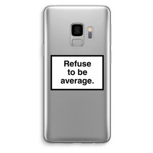 Refuse to be average: Samsung Galaxy S9 Transparant Hoesje