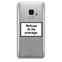 Refuse to be average: Samsung Galaxy S9 Transparant Hoesje - thumbnail