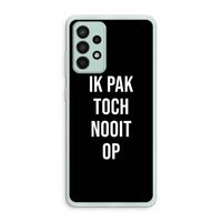 Ik pak nooit op - Zwart: Samsung Galaxy A52s 5G Transparant Hoesje Ik pak nooit op - Zwart: Samsung Galaxy A52s 5G Transparant Hoesje