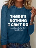 There Is Nothing I Can't Do Except Reach The Top Shelf Simple Text Letters Long Sleeve Shirt - thumbnail