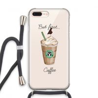But first coffee: iPhone 7 PLUS Transparant Hoesje met koord