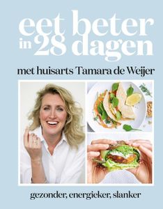 Eet beter in 28 dagen met huisarts Tamara de Weijer - Tamara de Weijer - ebook