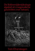De Bokkenrijdersideologie afgeleid uit vroegmoderne geschriften over hekserij (Paperback) De Bokkenrijdersideologie afgeleid uit vroegmoderne geschriften over hekserij (Paperback)
