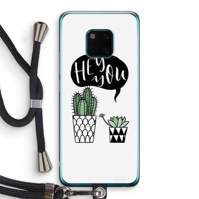 Hey you cactus: Huawei Mate 20 Pro Transparant Hoesje met koord
