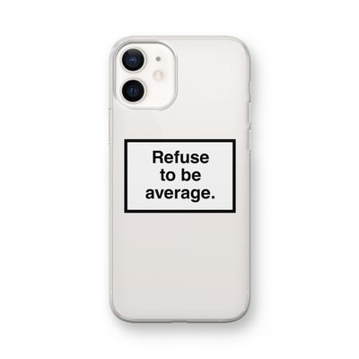 Refuse to be average: iPhone 12 mini Transparant Hoesje