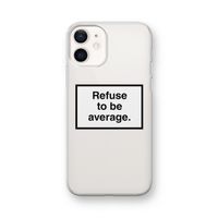 Refuse to be average: iPhone 12 mini Transparant Hoesje