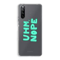 UHM, NOPE.: Sony Xperia 10 III Transparant Hoesje