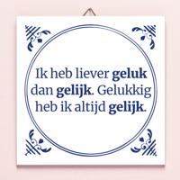 Tegeltje Ik heb liever geluk dan gelijk
