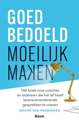 Goedbedoeld moeilijk maken - Ariane van Heijningen - ebook