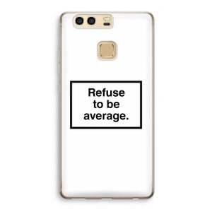 Refuse to be average: Huawei P9 Transparant Hoesje