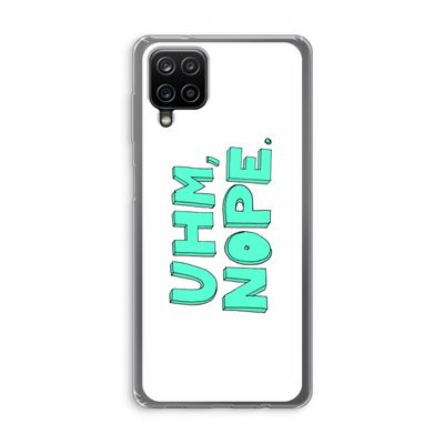 UHM, NOPE.: Samsung Galaxy A12 Transparant Hoesje