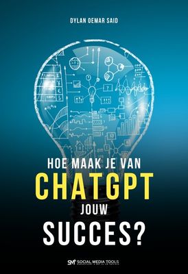 Hoe maak je van ChatGPT jouw succes? - Dylan Oemar Said, Chat GPT - ebook