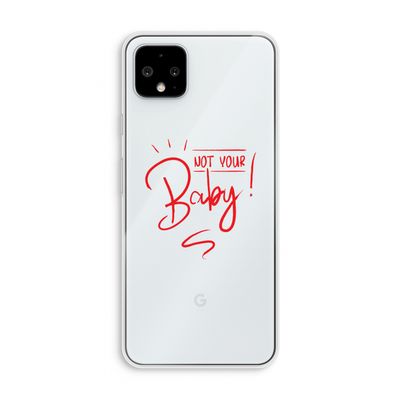 Not Your Baby: Pixel 4 XL Transparant Hoesje