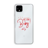 Not Your Baby: Pixel 4 XL Transparant Hoesje