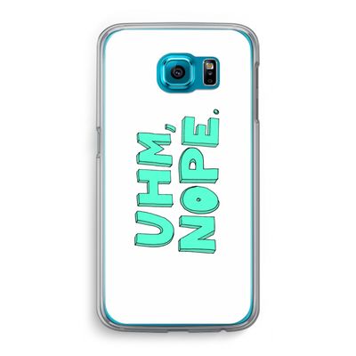 UHM, NOPE.: Samsung Galaxy S6 Transparant Hoesje