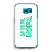 UHM, NOPE.: Samsung Galaxy S6 Transparant Hoesje