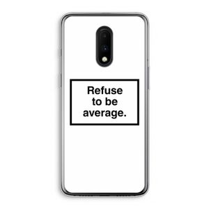 Refuse to be average: OnePlus 7 Transparant Hoesje