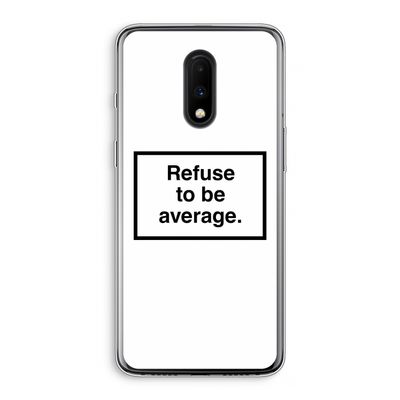 Refuse to be average: OnePlus 7 Transparant Hoesje