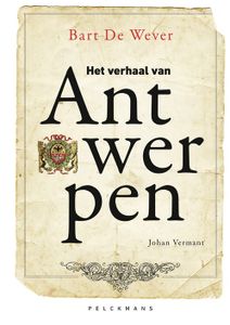 Het verhaal van Antwerpen - Bart De Wever, Johan Vermant - ebook